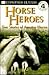 Horse Heroes: True Stories of Amazing Horses