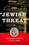 The Jewish Threat Anti-semitic Politics Of The American Army by Joseph W. Bendersky