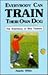 Everybody Can Train Their Own Dog: The Essentials of Dog Training