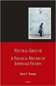 Neutral Ground: A Political History Of Espionage Fiction (Paperback)