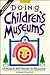 Doing Children's Museums: A Guide to 265 Hands-On Museums