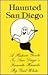 Haunted San Diego: A Histor...