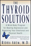 The Thyroid Solution: A Mind-Body Program for Beating Depression and Regaining Your Emotional and Physical Health (Hardcover)