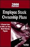 Employee Stock Ownership Plans: A Practical Guide to Esops and Other Broad Ownership Programs : 2000 Edition Employee Stock Ownership Plans: A Practical Guide to Esops and Other Broad Ownership Programs : 2000 Edition