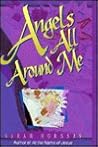 Angels All Around Me: Angels in the Bible : What They Are Like, What They Have to Do With Me and You