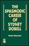 The Spasmodic Career of Sydney Dobell (Hardcover)