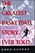 The Greatest Basketball Story Ever Told by Greg Guffey