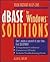 dBASE for Windows Solutions (The Solutions)