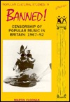 Banned: Censorship of Popular Music in Britain: 1967-1992 (Popular Cultural Studies)