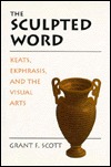 The Sculpted Word: Keats, Ekphrasis, and the Visual Arts (Hardcover)