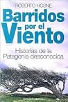 Barridos Por el Viento: Historias de la Patagonia Desconocida Barridos Por el Viento: Historias de la Patagonia Desconocida