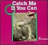 Catch Me If You Can (Creatures All Around Us) Catch Me If You Can (Creatures All Around Us)