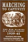MARCHING TO CAPTIVITY: The War Diaries of a French Peasant 1939-45