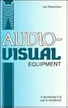 Audio-Visual Equipment: A Technician's and User's Handbook
