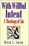 With Willful Intent: A Theology of Sin With Willful Intent: A Theology of Sin