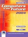 Computers in Your Future 2004, Complete - Sixth Edition Computers in Your Future 2004, Complete - Sixth Edition