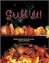 Grill It!: 100 Easy Recipes for Foods to Sear, Sizzle, and Smoke