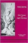 Touching: Body Therapy and Depth Psychology (Studies in Jungian Psychology By Jungian Analysts, 30)
