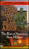 The Right to Bear Arms: The Rise of America's New Militia (Paperback)