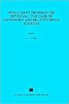 Intelligent Information Retrieval: The Case of Astronomy and Related Space Sciences (Astrophysics and Space Science Library, 182)