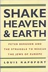 Shake Heaven and Earth: Peter Bergson and the Struggle to Rescue the Jews of Europe Shake Heaven and Earth: Peter Bergson and the Struggle to Rescue the Jews of Europe