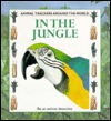 In the Jungle (Animal Trackers Around the World)