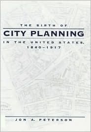 The Birth of City Planning in the United States, 1840–1917 (Creating the North American Landscape)