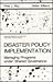 Disaster Policy Implementation: Managing Programs under Shared Governance (Disaster Research in Practice)