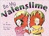 Be My Valenslime