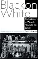 Black On White Black Writers On What It Means To Be White By David R Roediger