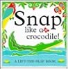 Snap Like a Crocodile (Lift-the-flap Book) Snap Like a Crocodile (Lift-the-flap Book)