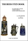 The Beer Stein Book: Illustrated Catalog, Current Prices, Collector's Information The Beer Stein Book: Illustrated Catalog, Current Prices, Collector's Information