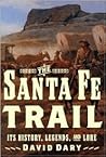 The Santa Fe Trail: Its History, Legends, and Lore