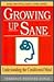 Growing Up Sane: Understanding the Conditioned Mind (Sane/Intelligent Living Series)