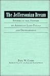 The Jeffersonian Dream: Studies in the History of American Land Policy and Development (Historians of the Frontier and American West)