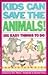 Kids Can Save the Animals: ...