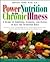 Power Nutrition for Your Chronic Illness: A Guide to Shopping, Cooking and Eating to Get the Nutrition Edge