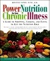 Power Nutrition for Your Chronic Illness: A Guide to Shopping, Cooking and Eating to Get the Nutrition Edge
