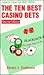 The Ten Best Casino Bets