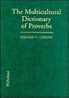 The Multicultural Dictionary of Proverbs: Over 20,000 Adages from More Than 120 Languages, Nationalities and Ethnic Groups The Multicultural Dictionary of Proverbs: Over 20,000 Adages from More Than 120 Languages, Nationalities and Ethnic Groups