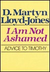 I Am Not Ashamed: Advice to Timothy