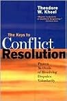 The Keys to Conflict Resolution: Proven Methods of Resolving Disputes Voluntarily The Keys to Conflict Resolution: Proven Methods of Resolving Disputes Voluntarily