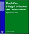 Health Care Billing & Collections: Forms, Checklists & Guidelines