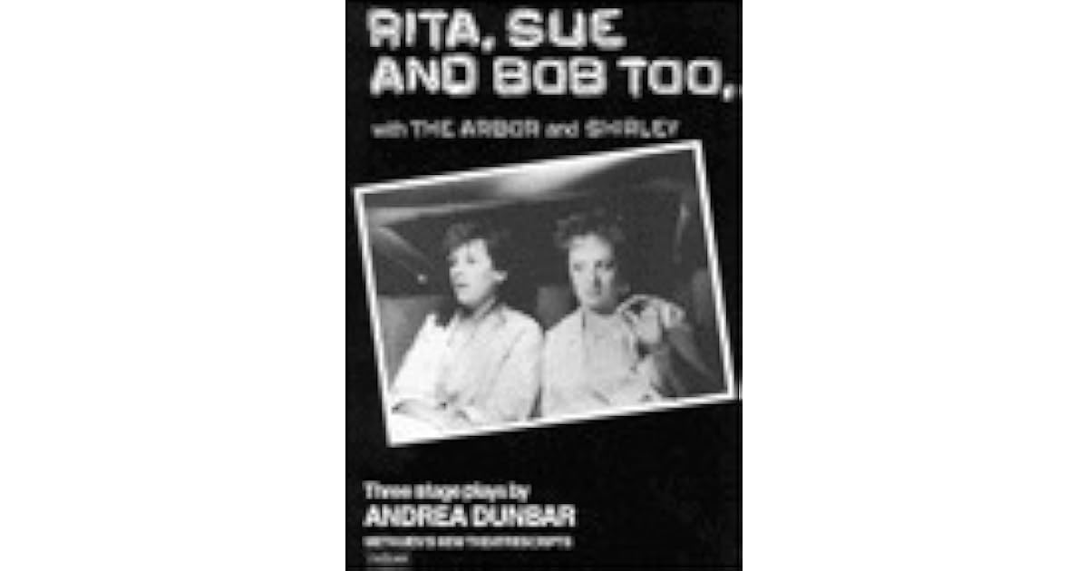 Rita Sue And Bob Too With The Arbor And Shirley Three Stage Plays By Andrea Dunbar
