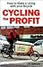 Cycling For Profit: How to make a living with your bicycle (Cycling Resources Series)