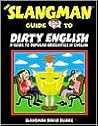 The Slangman Guide to Dirty English: Dangerous Expressions Americans Use Every Day The Slangman Guide to Dirty English: Dangerous Expressions Americans Use Every Day