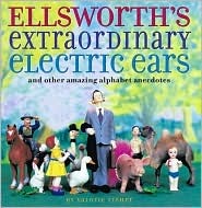 Ellsworth's Extraordinary Electric Ears and Other Amazing Alphabet Anecdotes (Hardcover)