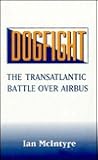 Dogfight: The Transatlantic Battle over Airbus Dogfight: The Transatlantic Battle over Airbus