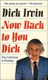 Now Back to You Dick: Two Lifetimes in Hockey