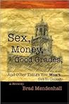 Sex, Money, Good Grades, And Other Things You Won't Get in College Sex, Money, Good Grades, And Other Things You Won't Get in College